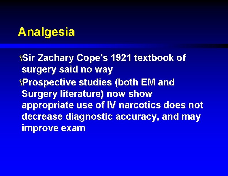 Analgesia ŸSir Zachary Cope's 1921 textbook of surgery said no way ŸProspective studies (both