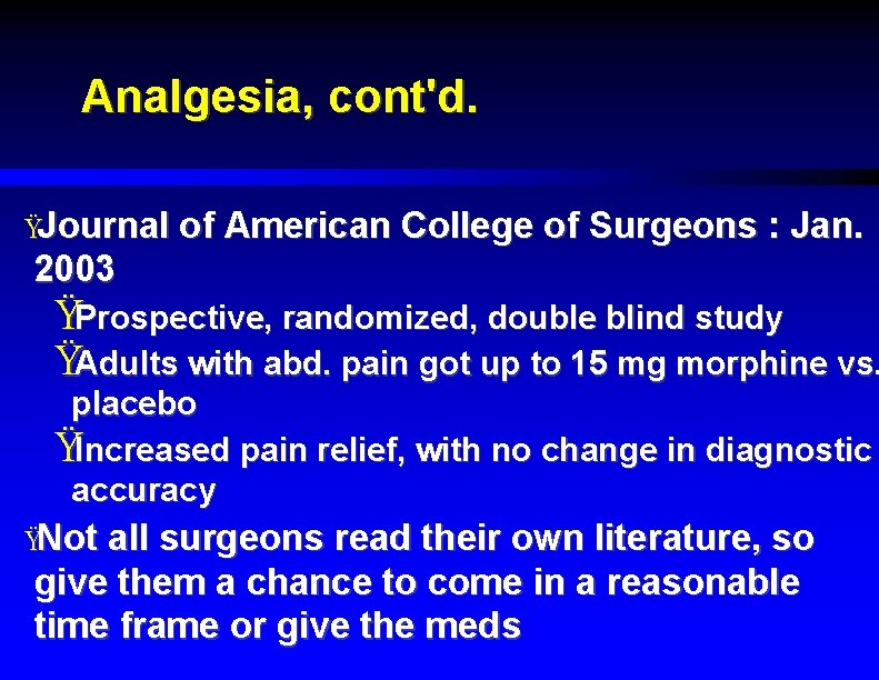 Analgesia, cont'd. ŸJournal of American College of Surgeons : Jan. 2003 ŸProspective, randomized, double