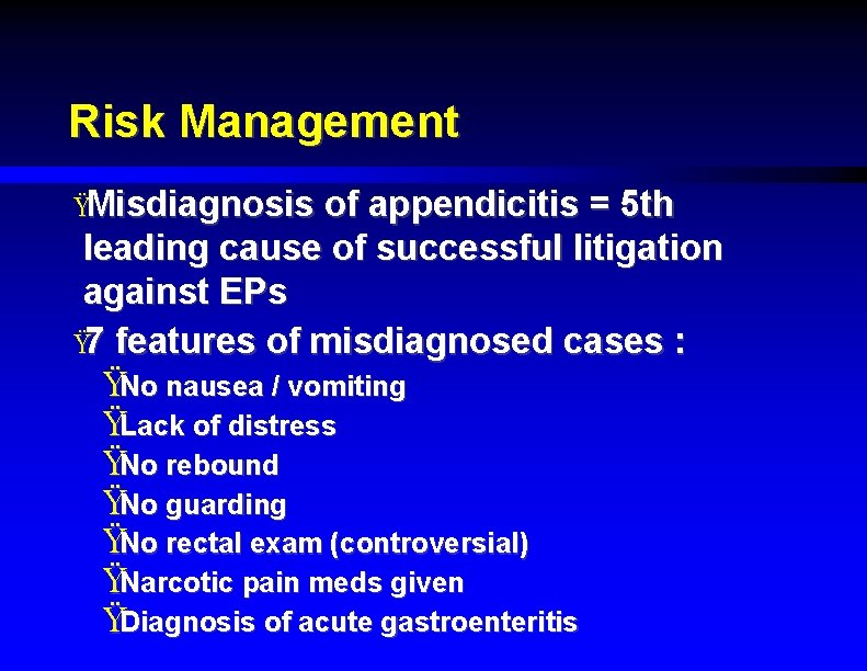 Risk Management ŸMisdiagnosis of appendicitis = 5 th leading cause of successful litigation against