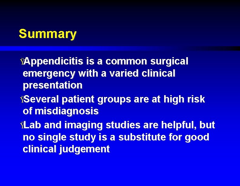 Summary ŸAppendicitis is a common surgical emergency with a varied clinical presentation ŸSeveral patient