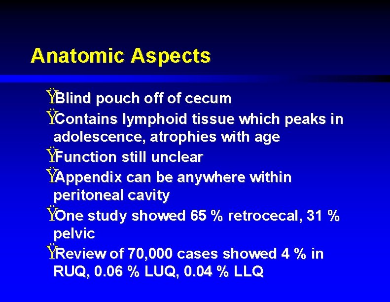 Anatomic Aspects ŸBlind pouch off of cecum ŸContains lymphoid tissue which peaks in adolescence,