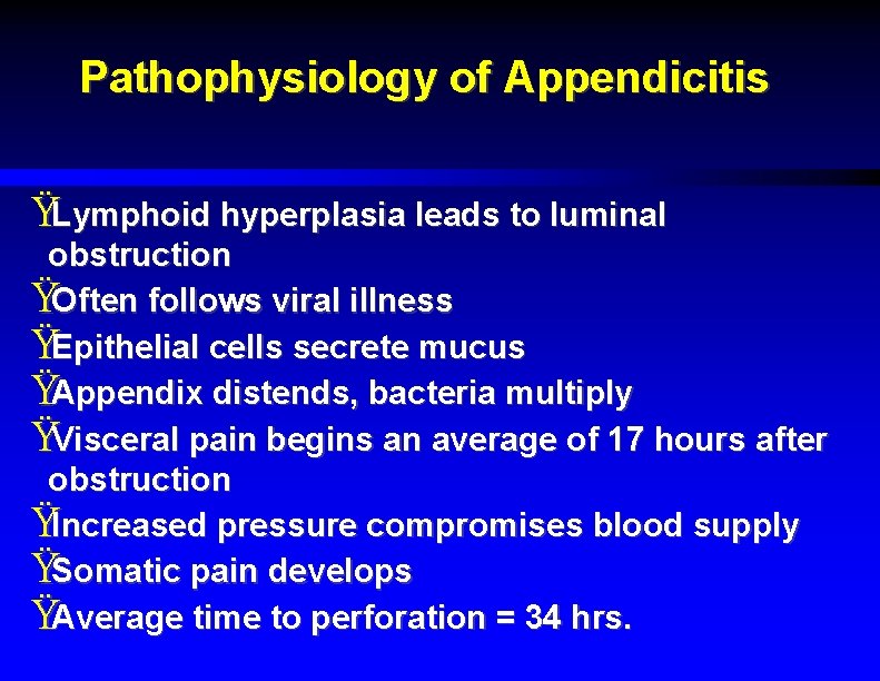 Pathophysiology of Appendicitis ŸLymphoid hyperplasia leads to luminal obstruction ŸOften follows viral illness ŸEpithelial