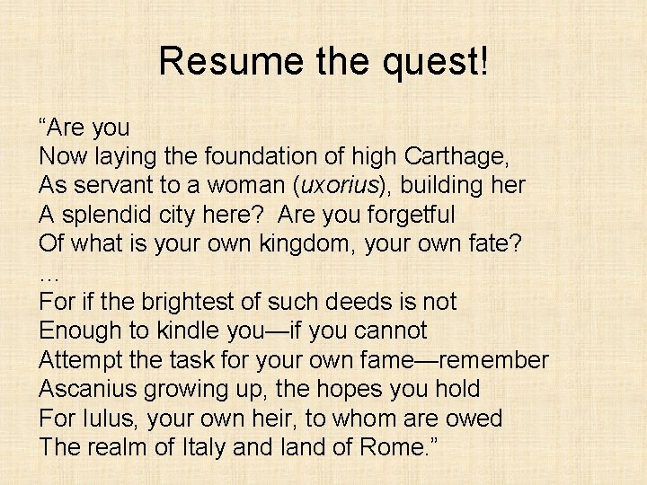 Resume the quest! “Are you Now laying the foundation of high Carthage, As servant