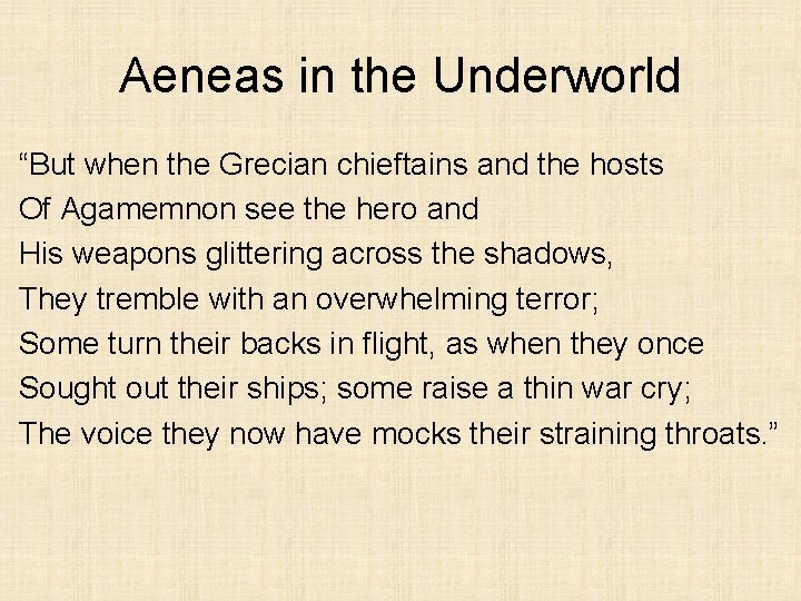 Aeneas in the Underworld “But when the Grecian chieftains and the hosts Of Agamemnon