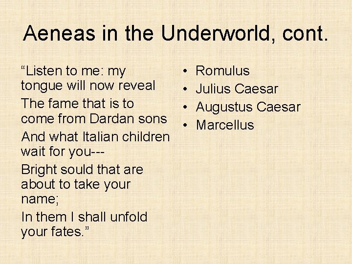 Aeneas in the Underworld, cont. “Listen to me: my tongue will now reveal The