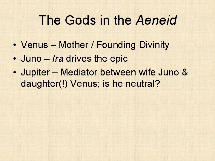 The Gods in the Aeneid • Venus – Mother / Founding Divinity • Juno