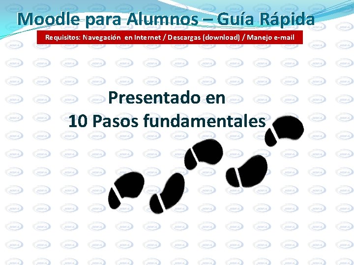 Moodle para Alumnos – Guía Rápida Requisitos: Navegación en Internet / Descargas (download) /