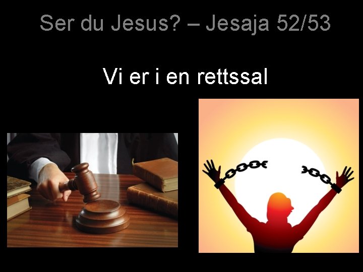 Ser du Jesus? – Jesaja 52/53 Vi er i en rettssal 