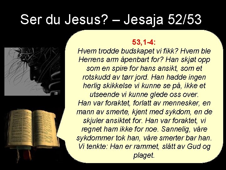 Ser du Jesus? – Jesaja 52/53 53, 1 -4: Hvem trodde budskapet vi fikk?