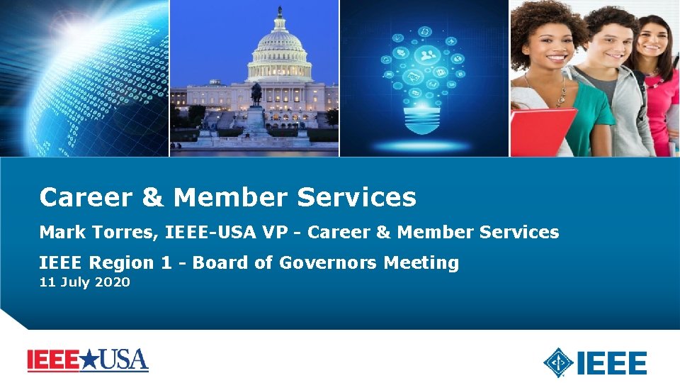 Career & Member Services Mark Torres, IEEE-USA VP - Career & Member Services IEEE