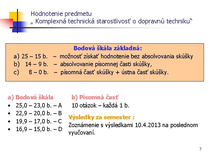 Hodnotenie predmetu „ Komplexná technická starostlivosť o dopravnú techniku“ Bodová škála základná: a) 25