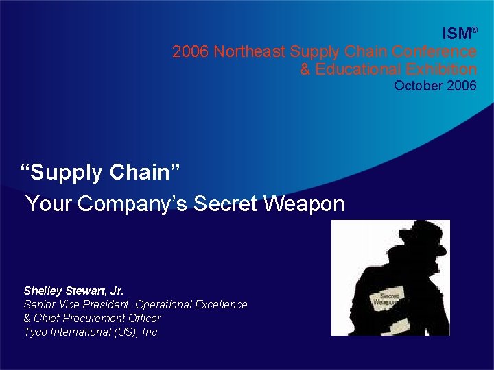 ISM® 2006 Northeast Supply Chain Conference & Educational Exhibition October 2006 “Supply Chain” Your