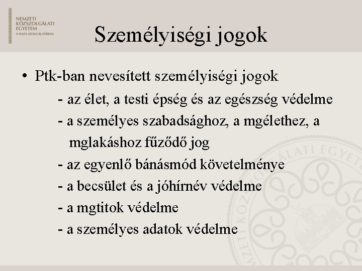 Személyiségi jogok • Ptk-ban nevesített személyiségi jogok - az élet, a testi épség és