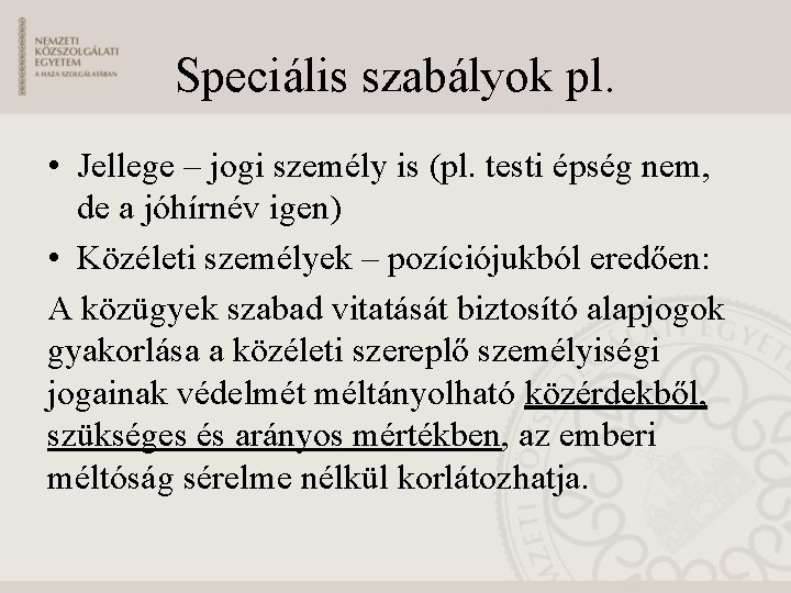 Speciális szabályok pl. • Jellege – jogi személy is (pl. testi épség nem, de