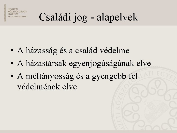 Családi jog - alapelvek • A házasság és a család védelme • A házastársak