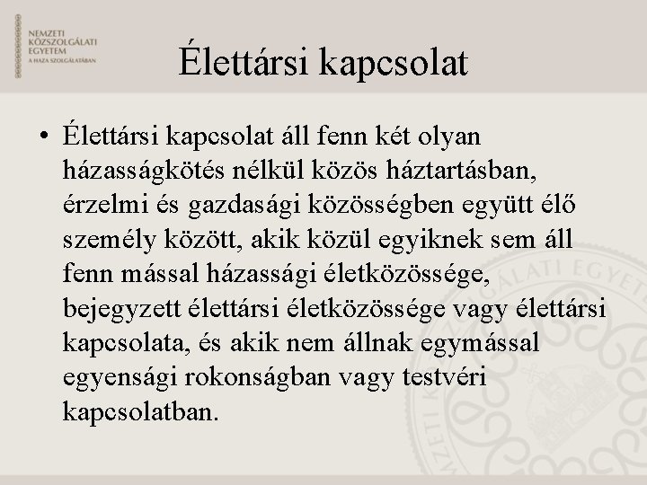 Élettársi kapcsolat • Élettársi kapcsolat áll fenn két olyan házasságkötés nélkül közös háztartásban, érzelmi