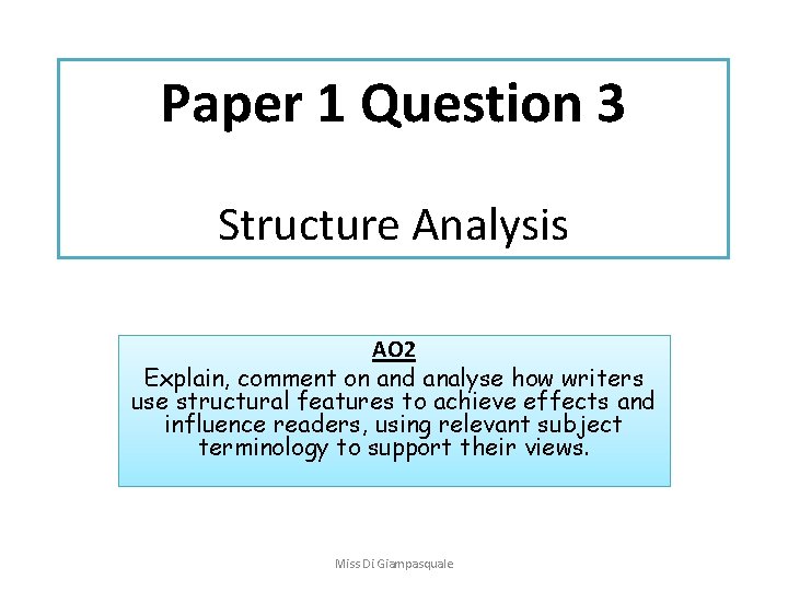 Paper 1 Question 3 Structure Analysis AO 2 Explain, comment on and analyse how