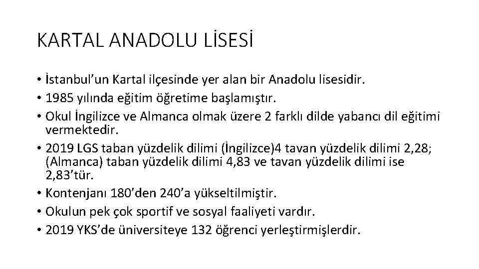 KARTAL ANADOLU LİSESİ • İstanbul’un Kartal ilçesinde yer alan bir Anadolu lisesidir. • 1985