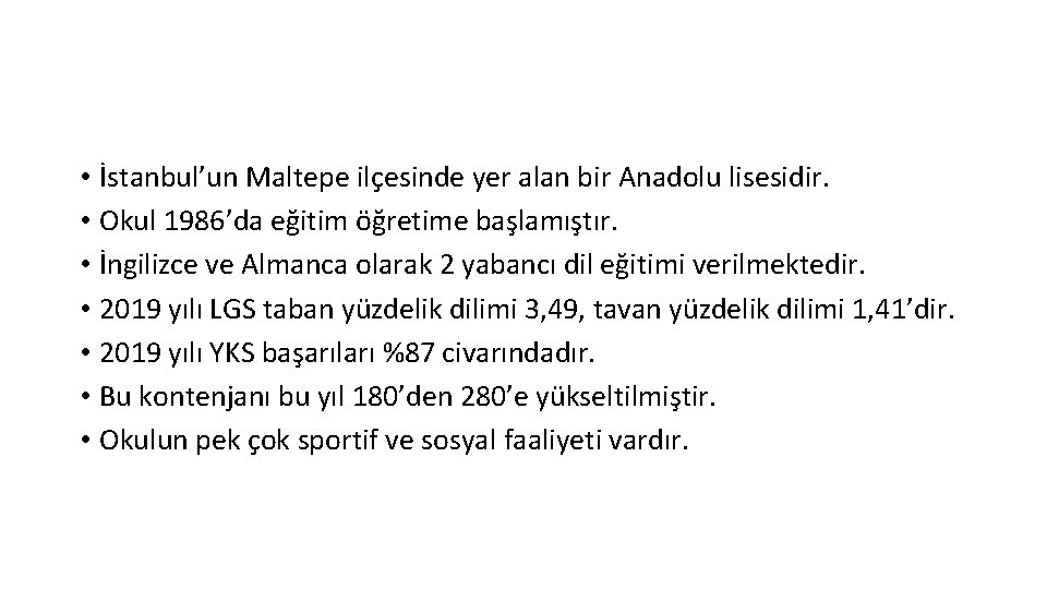  • İstanbul’un Maltepe ilçesinde yer alan bir Anadolu lisesidir. • Okul 1986’da eğitim