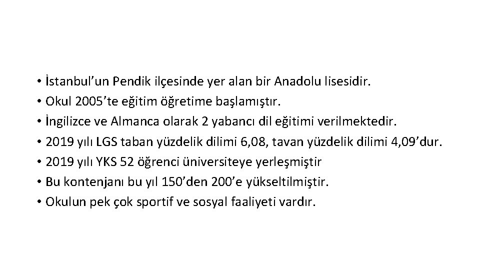  • İstanbul’un Pendik ilçesinde yer alan bir Anadolu lisesidir. • Okul 2005’te eğitim