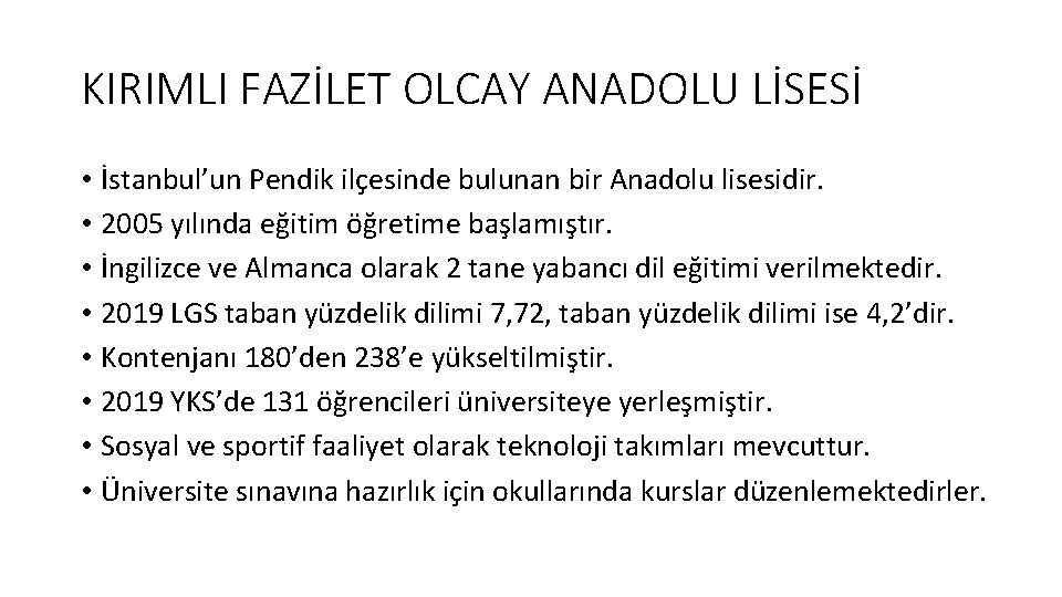 KIRIMLI FAZİLET OLCAY ANADOLU LİSESİ • İstanbul’un Pendik ilçesinde bulunan bir Anadolu lisesidir. •