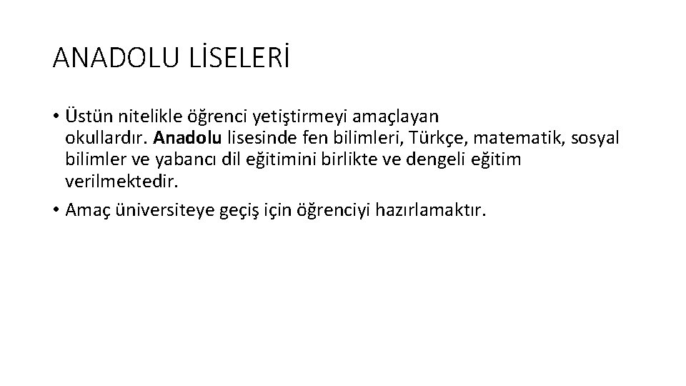 ANADOLU LİSELERİ • Üstün nitelikle öğrenci yetiştirmeyi amaçlayan okullardır. Anadolu lisesinde fen bilimleri, Türkçe,