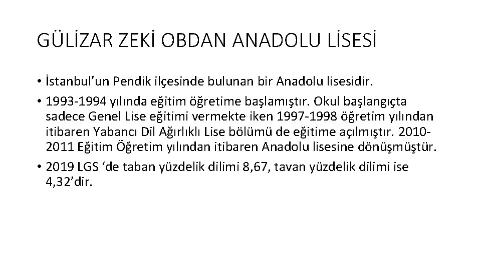 GÜLİZAR ZEKİ OBDAN ANADOLU LİSESİ • İstanbul’un Pendik ilçesinde bulunan bir Anadolu lisesidir. •