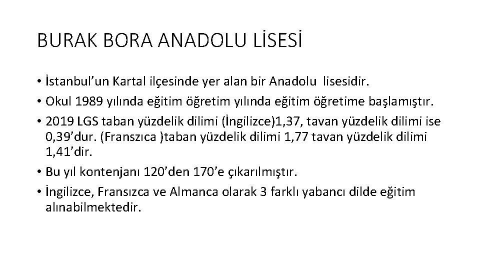 BURAK BORA ANADOLU LİSESİ • İstanbul’un Kartal ilçesinde yer alan bir Anadolu lisesidir. •