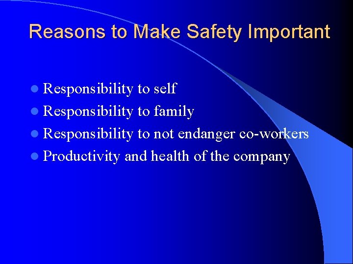 Reasons to Make Safety Important l Responsibility to self l Responsibility to family l