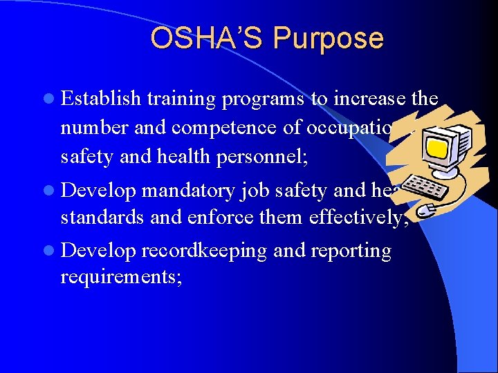 OSHA’S Purpose l Establish training programs to increase the number and competence of occupational