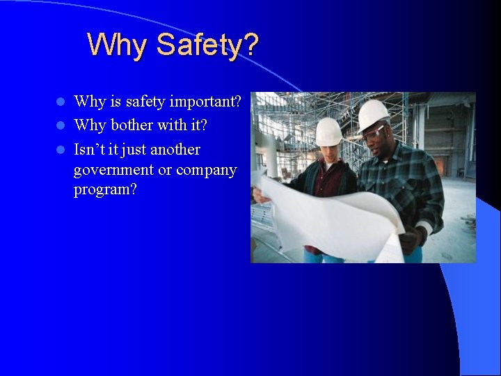 Why Safety? Why is safety important? l Why bother with it? l Isn’t it