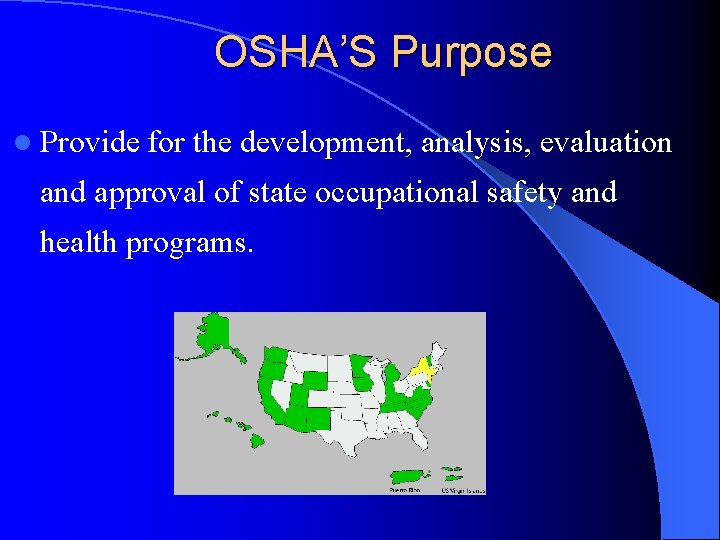 OSHA’S Purpose l Provide for the development, analysis, evaluation and approval of state occupational