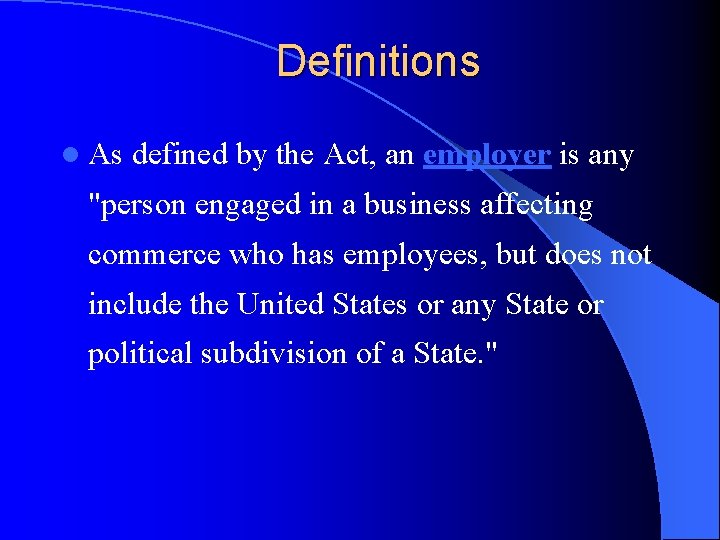 Definitions l As defined by the Act, an employer is any "person engaged in