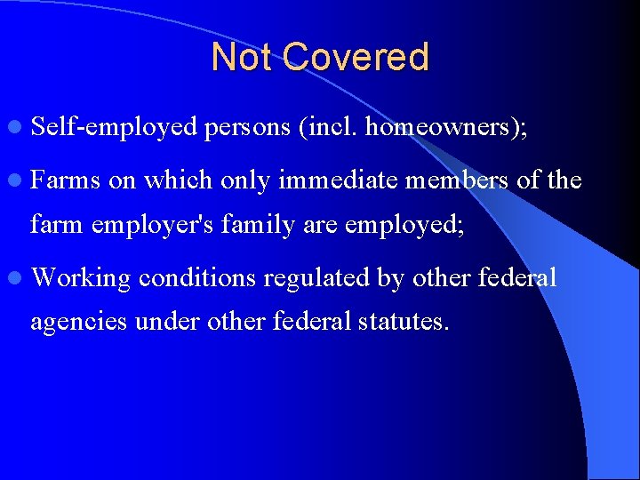 Not Covered l Self-employed l Farms persons (incl. homeowners); on which only immediate members