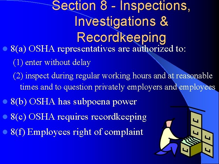 l 8(a) Section 8 - Inspections, Investigations & Recordkeeping OSHA representatives are authorized to: