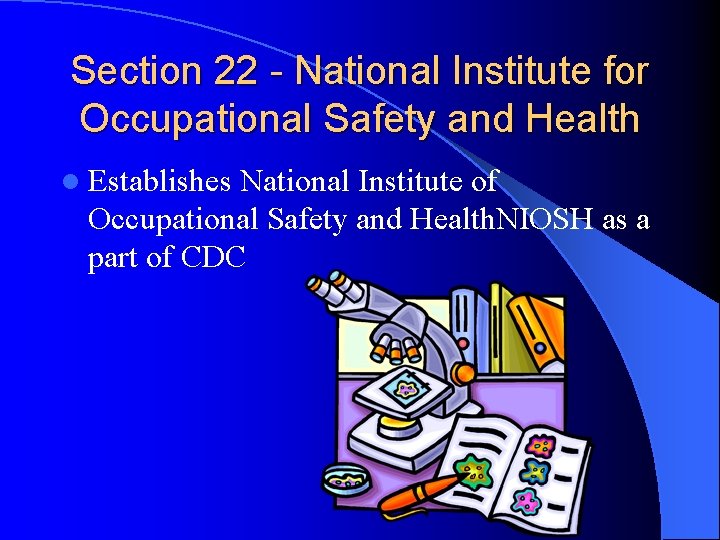 Section 22 - National Institute for Occupational Safety and Health l Establishes National Institute