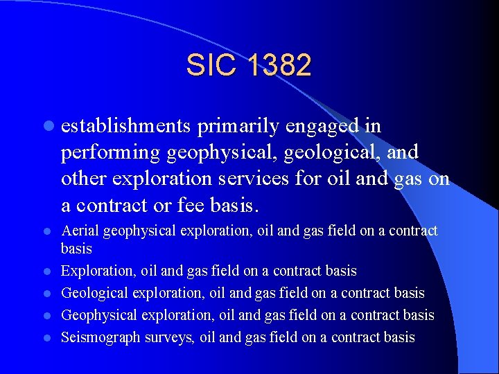 SIC 1382 l establishments primarily engaged in performing geophysical, geological, and other exploration services