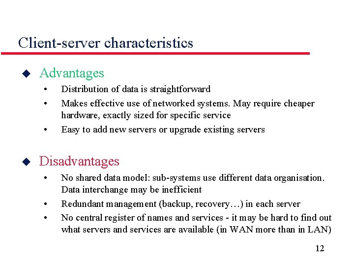 Client-server characteristics u Advantages • • • u Distribution of data is straightforward Makes