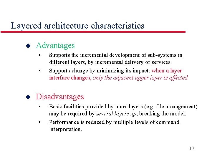 Layered architecture characteristics u Advantages • • u Supports the incremental development of sub-systems