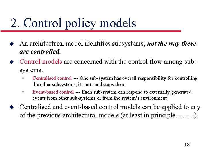 2. Control policy models u u An architectural model identifies subsystems, not the way