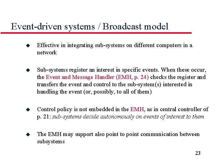Event-driven systems / Broadcast model u Effective in integrating sub-systems on different computers in