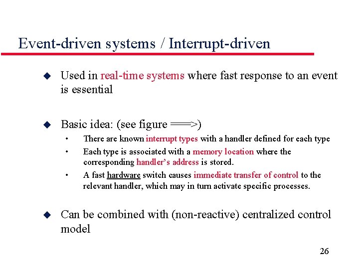 Event-driven systems / Interrupt-driven u Used in real-time systems where fast response to an