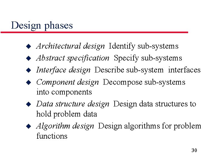 Design phases u u u Architectural design Identify sub-systems Abstract specification Specify sub-systems Interface