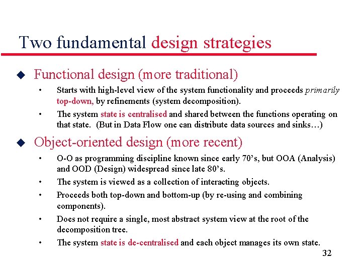 Two fundamental design strategies u Functional design (more traditional) • • u Starts with