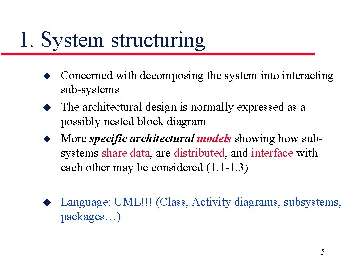 1. System structuring u u Concerned with decomposing the system into interacting sub-systems The