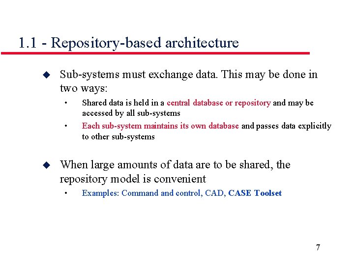 1. 1 - Repository-based architecture u Sub-systems must exchange data. This may be done