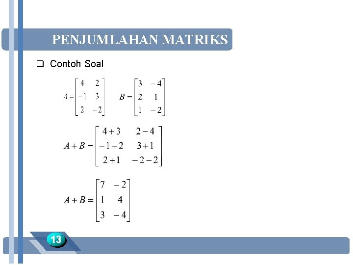 PENJUMLAHAN MATRIKS q Contoh Soal 13 