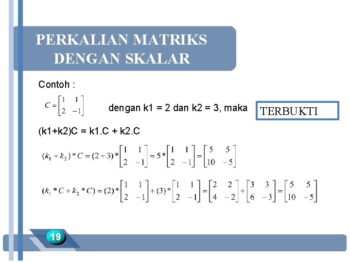 PERKALIAN MATRIKS DENGAN SKALAR Contoh : dengan k 1 = 2 dan k 2