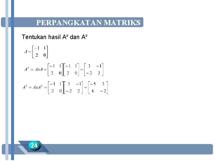 PERPANGKATAN MATRIKS Tentukan hasil A² dan A³ 24 