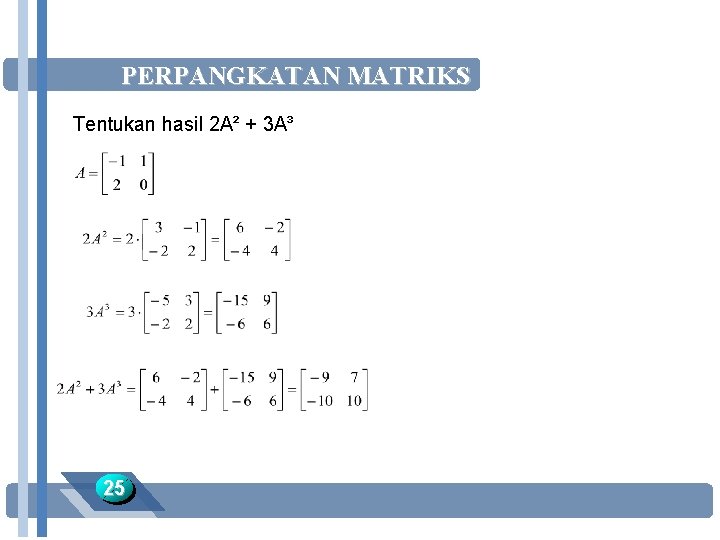 PERPANGKATAN MATRIKS Tentukan hasil 2 A² + 3 A³ 25 